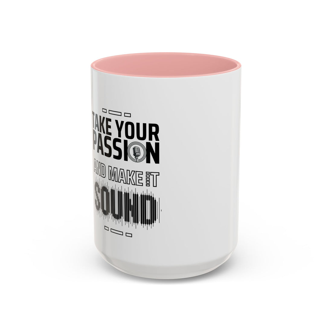 Inspirational Coffee Mug - "Take Your Passion and Make it Sound"